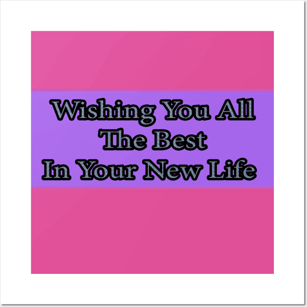 Wishing You All The Best In Your New life Wall Art by Yeni